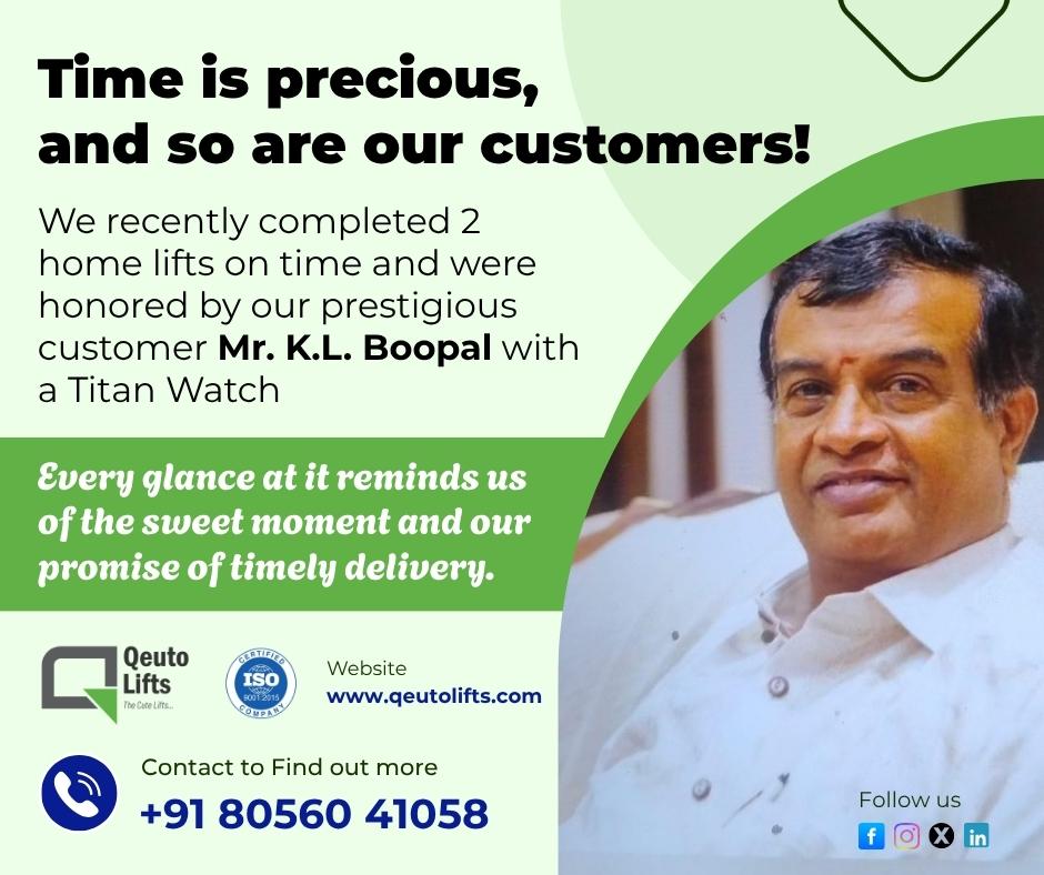 Time is precious, and so are our customers! We recently completed 2 home lifts on time and were honored by our prestigious customer Mr. K.L. Boopal with a Titan Watch.Every glance at it reminds us of the sweet moment and our promise of timely delivery.